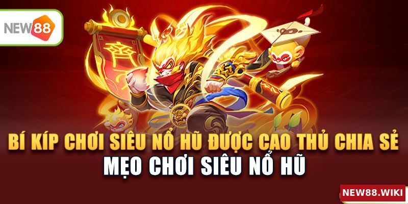 Mẹo chơi siêu nổ hũ được cao thủ bật mí