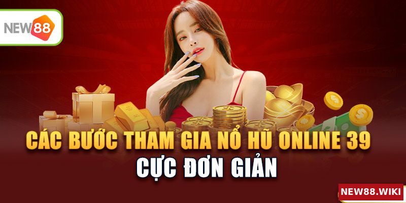 Các bước tham gia nổ hũ online 39 cực đơn giản
