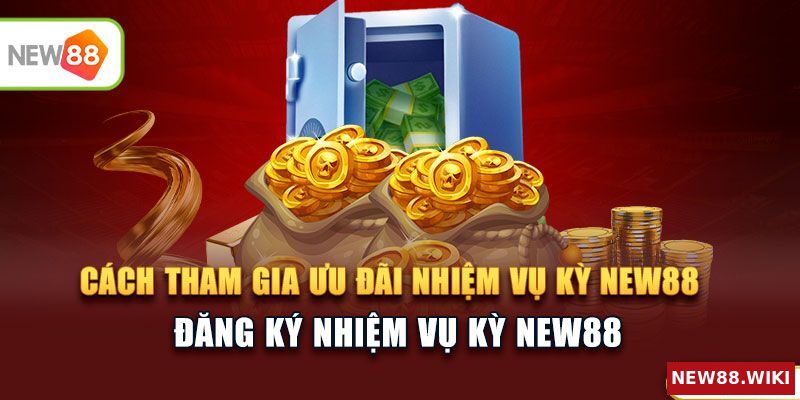Cách tham gia nhiệm vụ kỳ NEW88 cho người mới