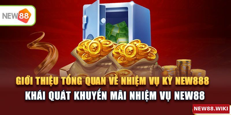 Giới thiệu tổng quan về nhiệm vụ kỳ NEW88