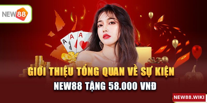 Giới thiệu tổng quan về sự kiện NEW88 tặng 58.000 VND