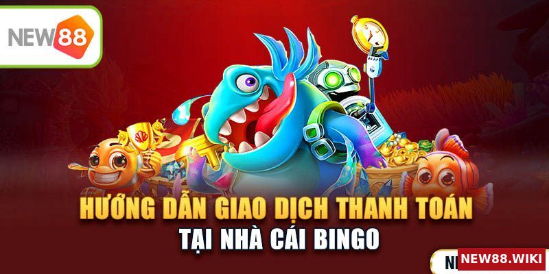 Hướng dẫn giao dịch tại nhà cái Bingo