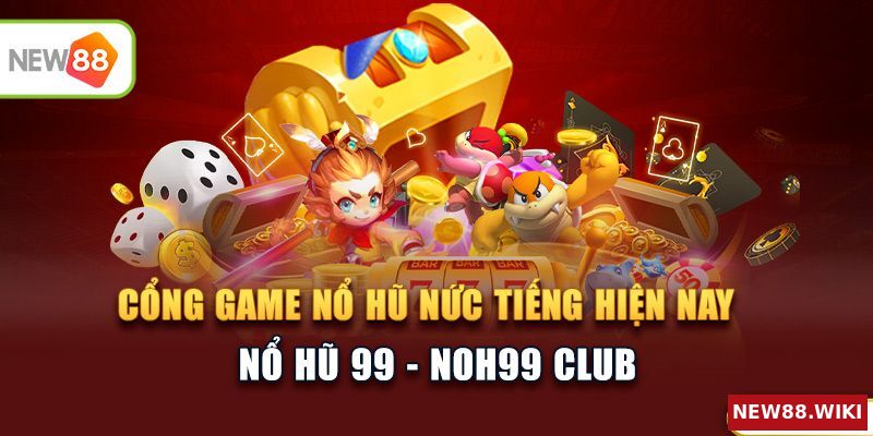 Nổ hũ 99 - Cổng game nổ hũ nức tiếng hiện nay