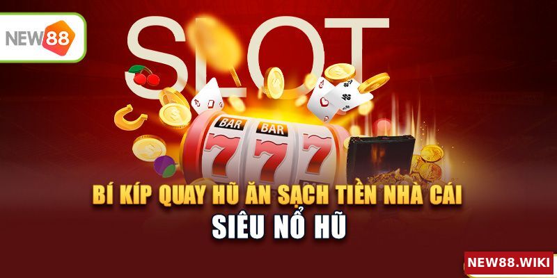 Siêu Nổ Hũ - Bí kíp quay hũ ăn sạch tiền nhà cái