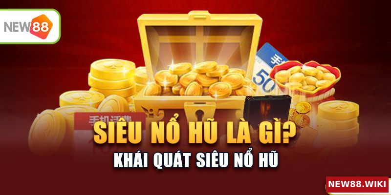 Giải thích khái niệm siêu nổ hũ
