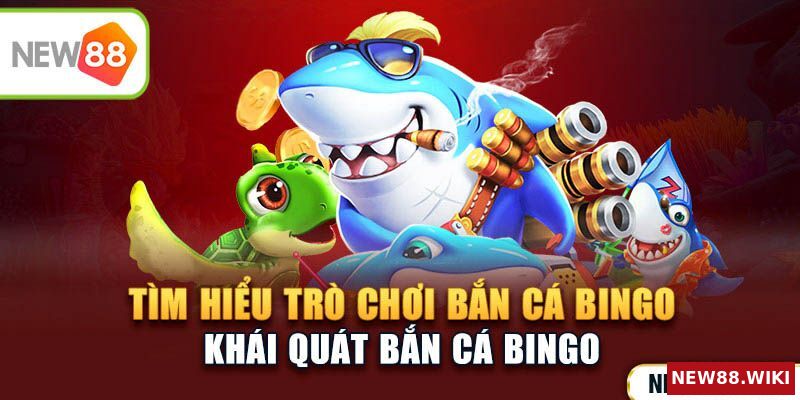 Tìm hiểu về trò chơi bắn cá bingo
