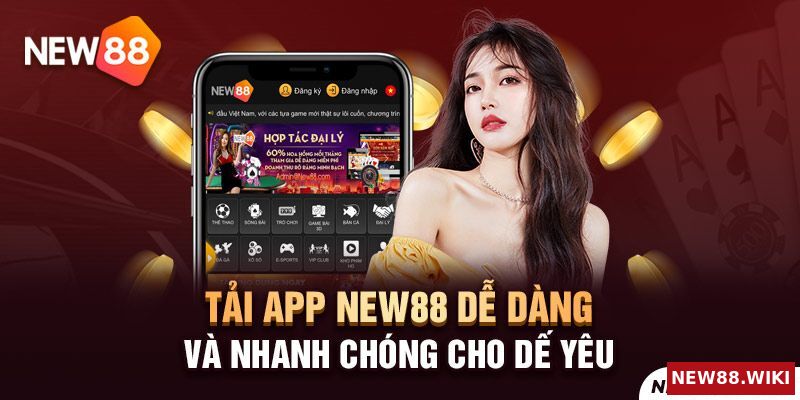Tải app NEW88 đơn giản cho dế yêu ngay từ hôm nay