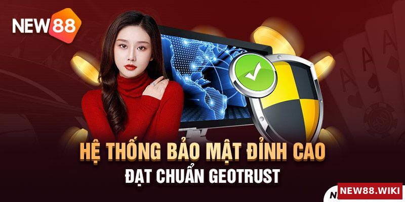 Hệ thống bảo mật đạt chuẩn GEOTRUST nghiêm ngặt