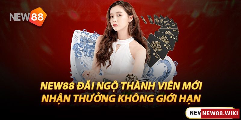 New88 đãi ngộ thành viên mới - Nhận thưởng không giới hạn