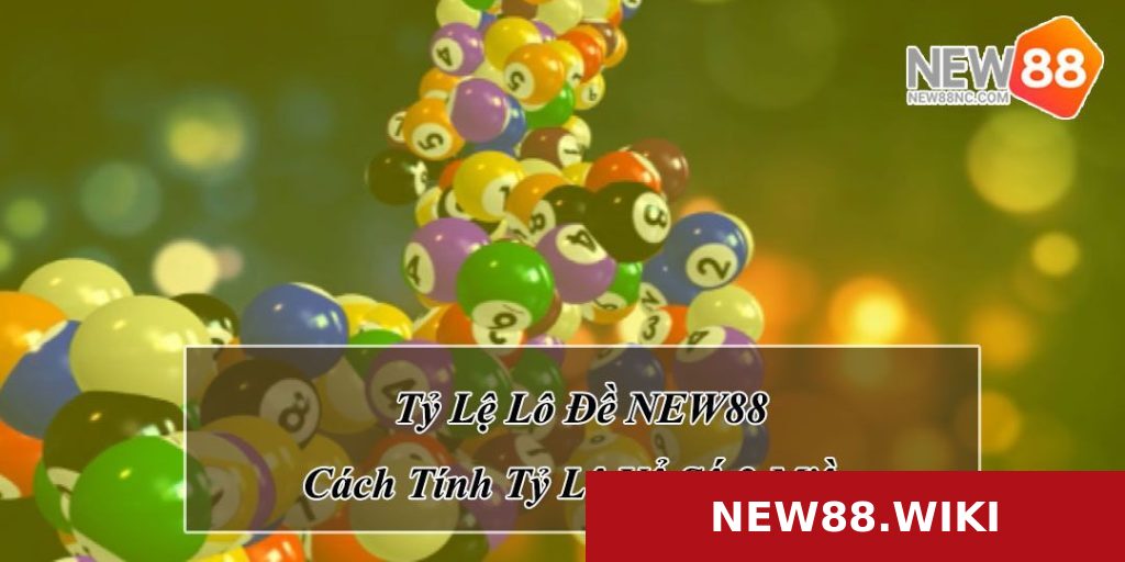 Tỷ Lệ Lô Đề NEW88 - Cách Tính 3 Miền Chuẩn Không Cần Chỉnh