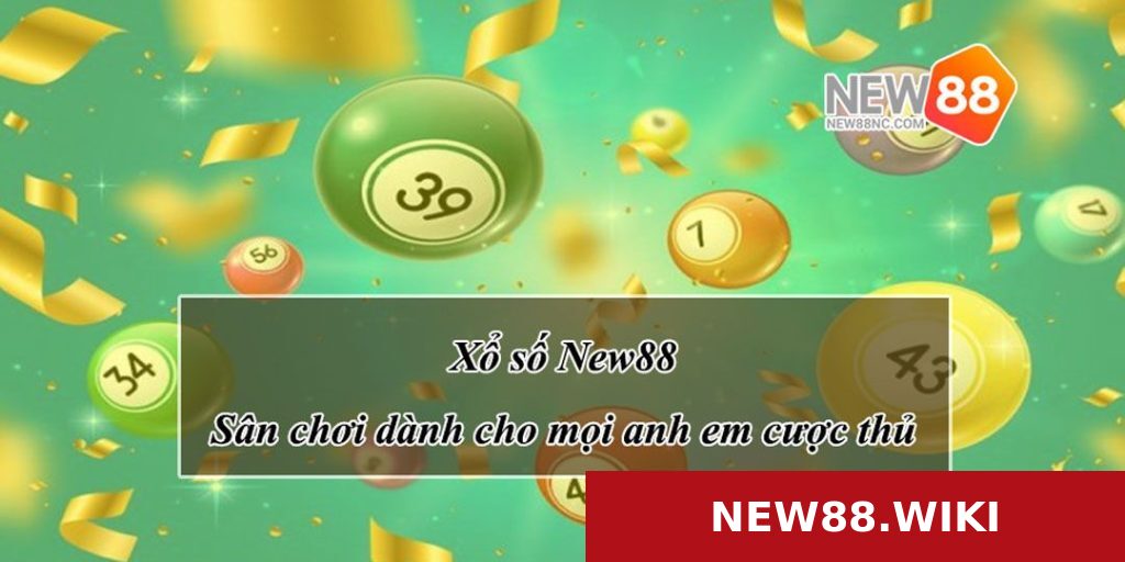 Xổ số New88 - Sân chơi dành cho mọi anh em cược thủ