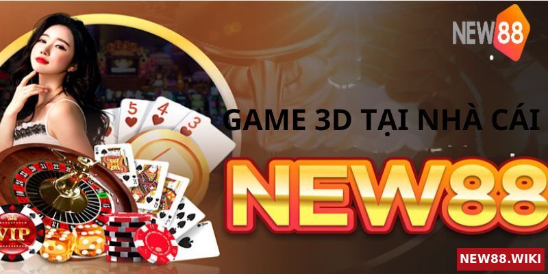 Vài nét giới thiệu về dòng game 3d new88 hot nhất hiện nay