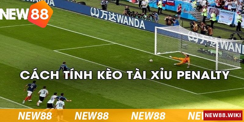 Cách tính kèo tài xỉu Penalty ở mức cơ bản nhất