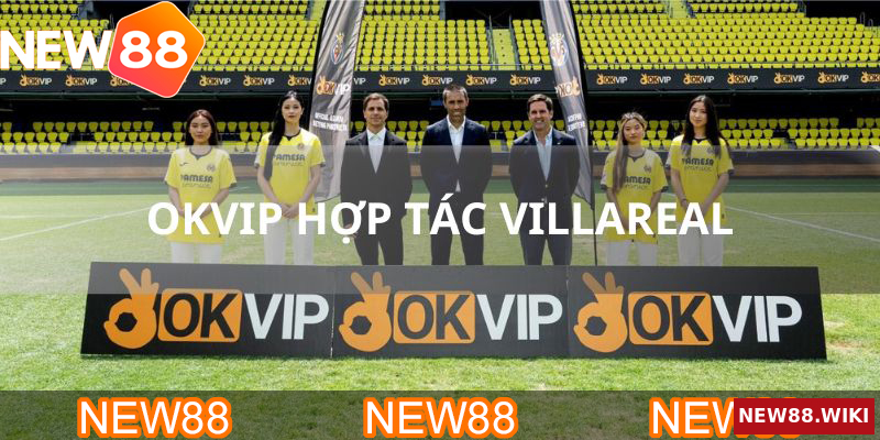 Sự hợp tác giữa OKVIP với Villareal