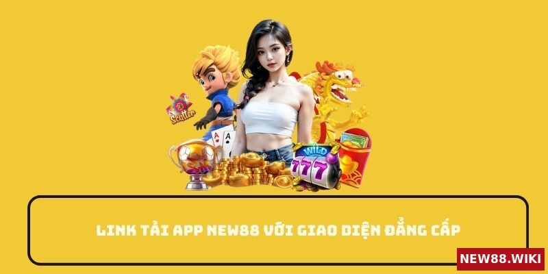 Link tải app New88 với giao diện đẳng cấp