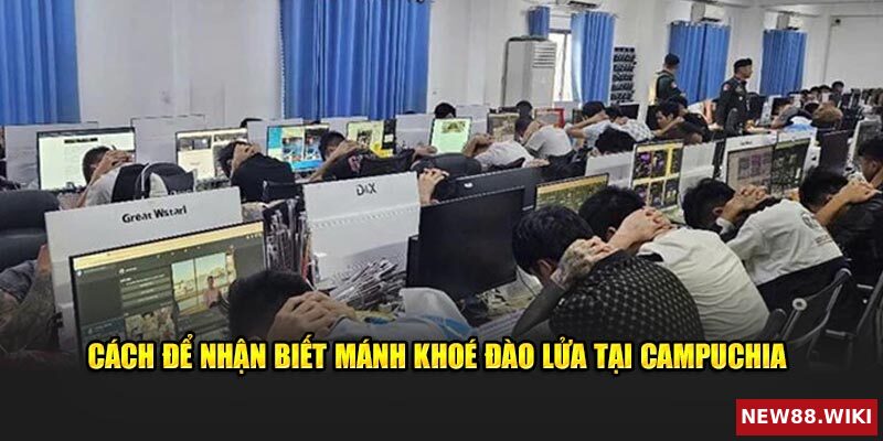 Bí quyết nhận biết các mánh khoé đào lửa tại Campuchia