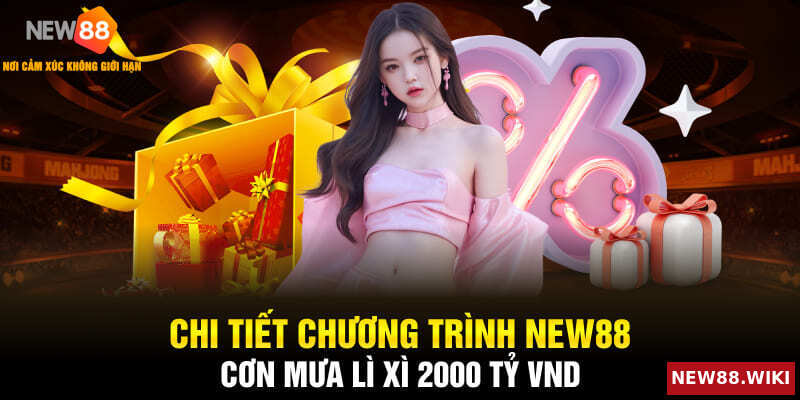 Toàn cảnh chương trình NEW88 cơn mưa lì xì 2000 tỷ VND