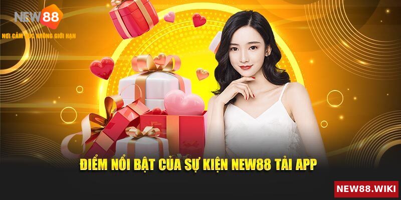 Những điểm sáng đáng chú ý của sự kiện NEW88 tải app