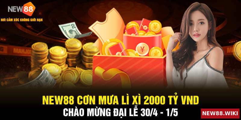 NEW88 Cơn Mưa Lì Xì 2000 Tỷ VND Chào Mừng Đại lễ 30/4 - ⅕