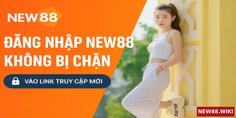 Đăng nhập New88 không bị chặn cực đơn giản