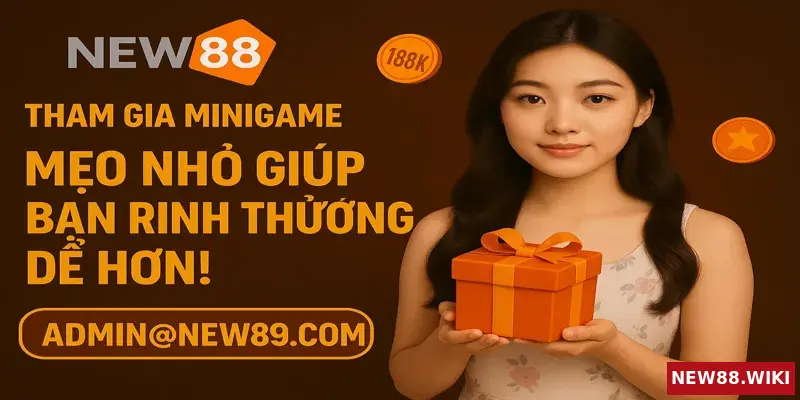 Bí quyết nhỏ giúp giành thưởng MINIGAME NEW88
